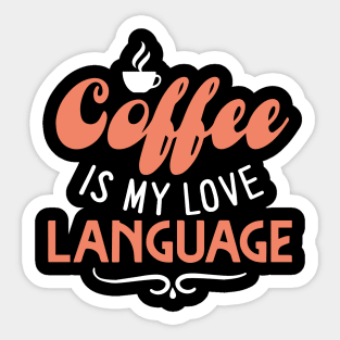 Coffee Is My Love Language Sticker